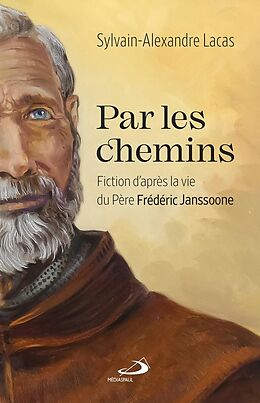 Broschiert Par les Chemins : Fiction D'Apres la Vie du Pere Frederic Janssoone von Sylvain-Alexandre Lacas