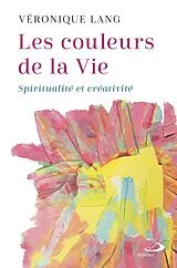 Broschiert Les couleurs de la vie : spiritualité et créativité von Véronique Lang