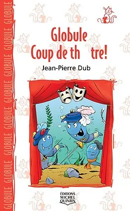 E-Book (pdf) Globule 6 - Coup de theatre! von Dube Jean-Pierre Dube
