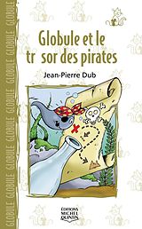 eBook (pdf) Globule 4 - Globule et le tresor des pirates de Dube Jean-Pierre Dube