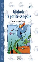 eBook (pdf) Globule 1 - Globule, la petite sangsue de Dube Jean-Pierre Dube