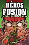 E-Book (epub) Héros Fusion - Hors Série - Cheval-Saucisse-Man von Bedard David Bedard
