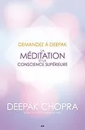 E-Book (epub) Demandez a Deepak - La meditation et la conscience superieure von Chopra Deepak Chopra