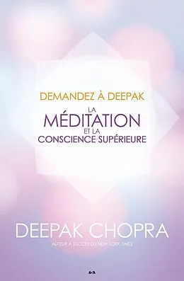 E-Book (epub) Demandez a Deepak - La meditation et la conscience superieure von Chopra Deepak Chopra