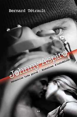 E-Book (epub) Johnny Aspiro - Detective tres prive - Histoires d'infidelite von Tetrault Bernard Tetrault