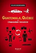 E-Book (epub) Guatemala, Québec ou L'impossible rencontre von Desrosiers Sylvie Desrosiers