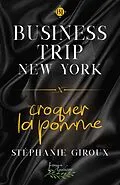 E-Book (epub) Business trip New York: Croquer la pomme von Giroux Stephanie Giroux