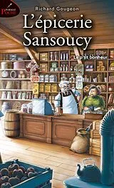 E-Book (epub) L'epicerie Sansoucy 01 : Le p'tit bonheur von Richard Gougeon
