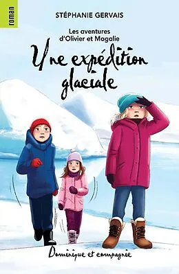 E-Book (pdf) Une expédition glaciale - Niveau de lecture 7 von Gervais Stephanie Gervais