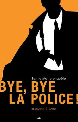 E-Book (epub) Bye, Bye la police! von Tetrault Bernard Tetrault