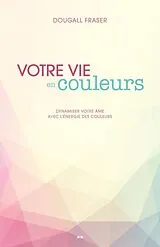 E-Book (epub) Votre vie en couleurs von Fraser Dougall Fraser