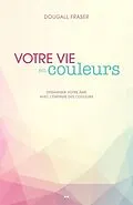 E-Book (epub) Votre vie en couleurs von Fraser Dougall Fraser