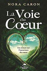 eBook (pdf) La Voie du Coeur : Un roman sur l'ouverture du coeur de 