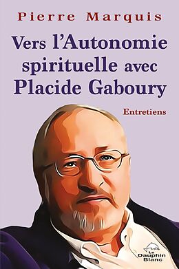 eBook (epub) Vers l'Autonomie spirituelle avec Placide Gaboury de Marquis Pierre Marquis