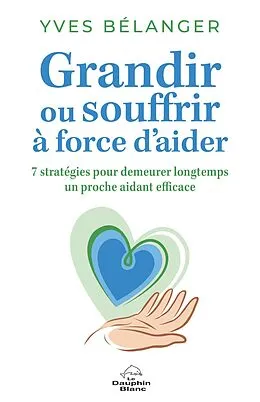 E-Book (epub) Grandir ou souffrir à force d'aider von Belanger Yves Belanger