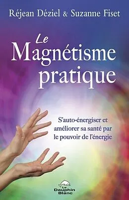 E-Book (epub) Le magnétisme pratique von Deziel Rejean Deziel, Fiset Suzanne Fiset