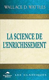 E-Book (epub) La Science de l enrichissement von Wallace D. Wattles Wallace D. Wattles