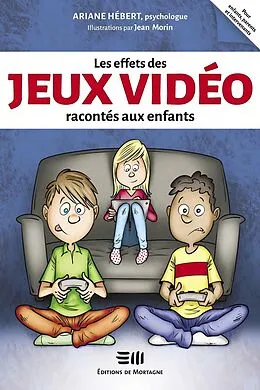 E-Book (epub) Les effets des jeux vidéo racontés aux enfants von Hebert Ariane Hebert, Morin Jean Morin