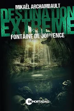 E-Book (epub) Destination extrême - Fontaine de Jouvence von Archambault Mikael Archambault
