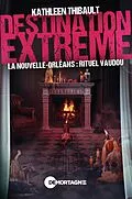 E-Book (epub) Destination extreme - La Nouvelle-Orleans : rituel vaudou von Thibault Kathleen Thibault