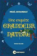 E-Book (epub) Une enquete grandeur nature von Archambault Mikael Archambault