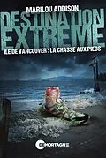 E-Book (epub) Destination extreme - Ile de Vancouver : la chasse aux pieds von Marilou Addison