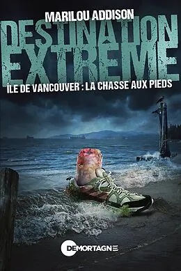 E-Book (epub) Destination extreme - Ile de Vancouver : la chasse aux pieds von Marilou Addison