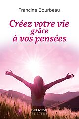 eBook (epub) Creez votre vie grace a vos pensees de Bourbeau Francine Bourbeau