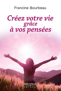 eBook (epub) Creez votre vie grace a vos pensees de Bourbeau Francine Bourbeau