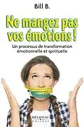 E-Book (epub) Ne mangez pas vos emotions! von B. Bill B.