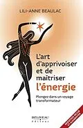 E-Book (epub) L'art d'apprivoiser et de maîtriser l'énergie von Beaulac Lili-Anne Beaulac
