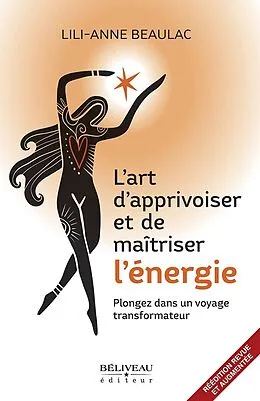 E-Book (epub) L'art d'apprivoiser et de maîtriser l'énergie von Beaulac Lili-Anne Beaulac