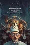 E-Book (pdf) Stupidite, erreur et apprentissage: Vers des organisations apprenantes en sante et services sociaux von Couturier Yves Couturier, Belzile Louise Belzile