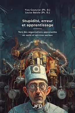 E-Book (pdf) Stupidite, erreur et apprentissage: Vers des organisations apprenantes en sante et services sociaux von Couturier Yves Couturier, Belzile Louise Belzile