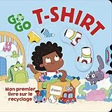 Kartonierter Einband Go go t-shirt : mon premier livre sur le recyclage von Anonyme