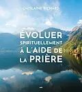 E-Book (epub) Evoluer spirituellement a l'aide de la priere von Richard Ghislaine Richard
