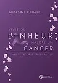 E-Book (epub) Vivre du bonheur malgre un cancer von Richard Ghislaine Richard