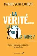 E-Book (epub) La vérité... la dire ou la taire? von Saint-Laurent Marthe Saint-Laurent