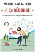 E-Book (epub) "Là, ça déborde!":comment gérer notre charge mentale au quotidien von Saint-Laurent Marthe Saint-Laurent