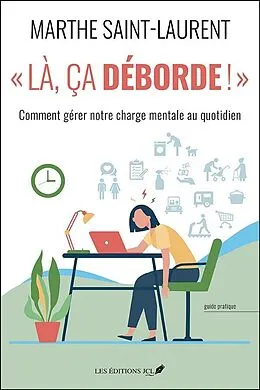 E-Book (epub) "Là, ça déborde!":comment gérer notre charge mentale au quotidien von Saint-Laurent Marthe Saint-Laurent