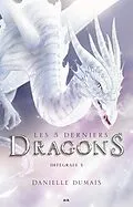 E-Book (epub) Les 5 derniers dragons - Integrale 5 (Tome 9 et 10) von Dumais Danielle Dumais