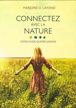 Broché Connectez avec la nature : votre guide quatre saisons de Marjorie D. Lafond