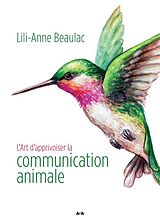 Broché L'art d'apprivoiser la communication animale de Lili-Anne Beaulac