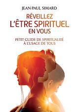 eBook (epub) Reveillez l'etre spirituel en vous - Petit guide de spiritualite a l'usage de tous de Jean-Paul Simard Jean-Paul