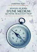 ePUB Journal de bord d'une médium qui pense (beaucoup) trop! von Bizet Fabienne Bizet, Casper Anne-Sophie Casper