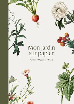 Fester Einband Mon jardin sur papier : planifier, organiser, noter von Cynthia Dulude