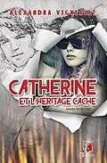 E-Book (epub) Catherine et l'heritage cache von Vigneault Alexandra Vigneault