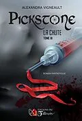 E-Book (epub) PICKSTONE - La Chute - Tome III von Vigneault Alexandra Vigneault