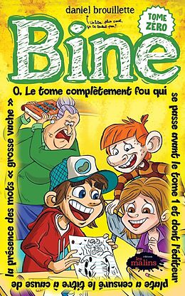 eBook (epub) Bine 0: Le tome complètement fou qui se passe avant le tome 1 et dont l'éditeur plate a censuré le titre à cause de la présence des mots «grosse vache» de Brouillette Daniel Brouillette