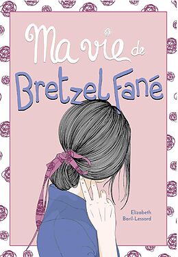 eBook (epub) Ma vie de bretzel fane de Baril-Lessard Elizabeth Baril-Lessard